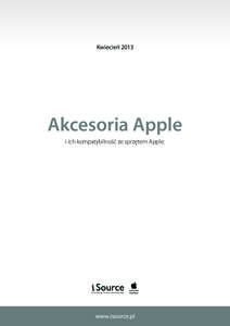 Kwiecień 2013  Akcesoria Apple i ich kompatybilność ze sprzętem Apple.  www.isource.pl