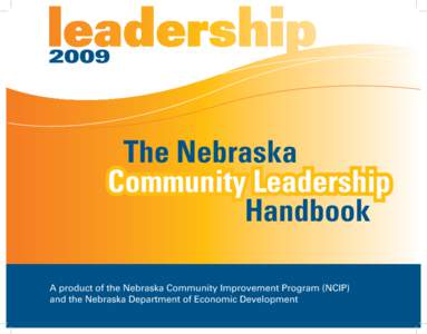 2009  The Nebraska Community Leadership Handbook A product of the Nebraska Community Improvement Program (NCIP)