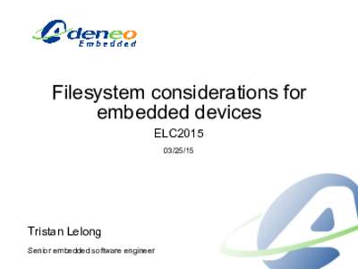 Filesystem considerations for embedded devices ELC2015[removed]Tristan Lelong