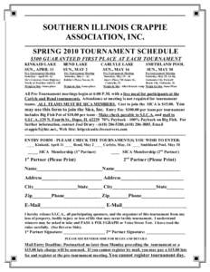 _______________________________________ SOUTHERN ILLINOIS CRAPPIE ASSOCIATION, INC. SPRING 2010 TOURNAMENT SCHEDULE $500 GUARANTEED FIRST PLACE AT EACH TOURNAMENT KINKAID LAKE