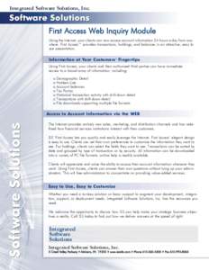 Integrated Software Solutions, Inc.  First Access Web Inquiry Module Using the Internet, your clients can now access account information 24 hours a day from anywhere. First Access™ provides transactions, holdings, and 