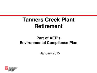 Tanners Creek Plant Retirement Part of AEP’s Environmental Compliance Plan January 2015