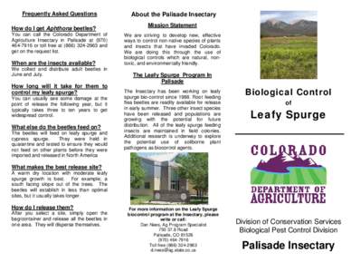 Frequently Asked Questions How do I get Aphthona beetles? You can call the Colorado Department of Agriculture Insectary in Palisade at[removed]or toll free at[removed]and get on the request list.