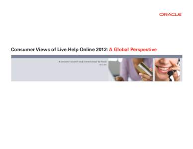 RETAIL  Consumer Views of Live Help Online 2012: A Global Perspective A consumer research study commissioned by Oracle March 2012