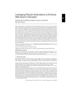 Leveraging Popular Destinations to Enhance Web Search Interaction RYEN W. WHITE, MIKHAIL BILENKO, and SILVIU CUCERZAN Microsoft Research  This article presents a novel Web search interaction feature that for a given quer