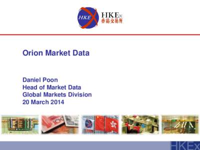 Orion Market Data  Daniel Poon Head of Market Data Global Markets Division 20 March 2014