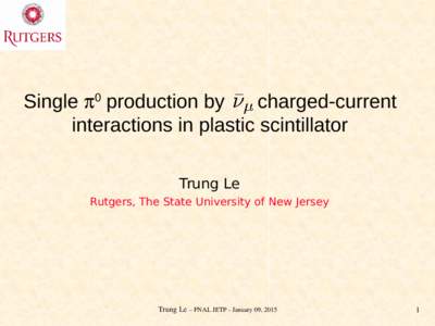 Single 0 production by charged-current interactions in plastic scintillator Trung Le Rutgers, The State University of New Jersey