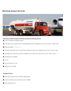 Montreal Airport Services  The Skyservice/ESSO fuel dealer in Montréal includes the following services: Part of the ESSO fuel dealer network Canada Customs clearance with Canada Border Services available on site 24 hour