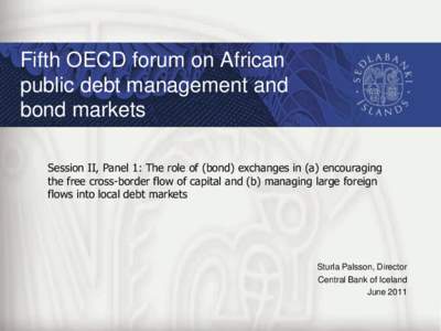 Fifth OECD forum on African public debt management and bond markets Session II, Panel 1: The role of (bond) exchanges in (a) encouraging the free cross-border flow of capital and (b) managing large foreign flows into loc