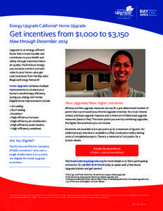 Energy Upgrade California® Home Upgrade  Get incentives from $1,000 to $3,150 Now through December 2014 Upgrade to an energy-efficient home that is more durable and