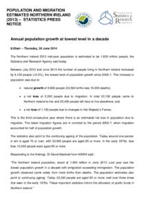 POPULATION AND MIGRATION ESTIMATES NORTHERN IRELAND (2013) – STATISTICS PRESS NOTICE  Annual population growth at lowest level in a decade