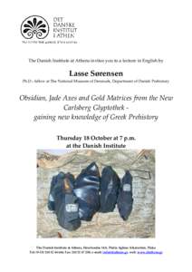 The Danish Institute at Athens invites you to a lecture in English by  Lasse Sørensen Ph.D.- fellow at The National Museum of Denmark, Department of Danish Prehistory  Obsidian, Jade Axes and Gold Matrices from the New