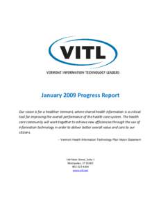 January 2009 Progress Report    Our vision is for a healthier Vermont, where shared health information is a critical  tool for improving the overall performance of the health care system. Th