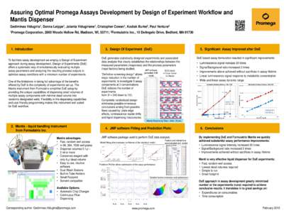 Assuring Optimal Promega Assays Development by Design of Experiment Workflow and Mantis Dispenser Gediminas Vidugiris1, Donna Leippe1, Jolanta Vidugiriene1, Cristopher Cowan1, Kodiak Burke2, Paul Ventura2 1Promega  Corpo