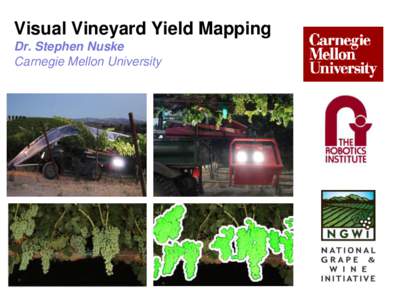Visual Vineyard Yield Mapping Dr. Stephen Nuske Carnegie Mellon University 2014 Highlights • Hardware design