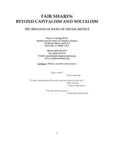 FAIR SHARES: BEYOND CAPITALISM AND SOCIALISM THE BIOLOGICAL BASIS OF SOCIAL JUSTICE Peter A. Corning, Ph.D. Institute for the Study of Complex Systems 119 Bryant Street, Suite 212