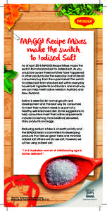 MAGGI Recipe Mixes make the switch to Iodised Salt As of April 2014, MAGGI Recipe Mixes made the switch from standard salt to iodised salt. As you would be aware these switches have happened