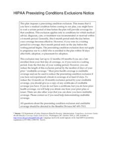 HIPAA Preexisting Conditions Exclusions Notice This plan imposes a preexisting condition exclusion. This means that if you have a medical condition before coming to our plan, you might have to wait a certain period of ti