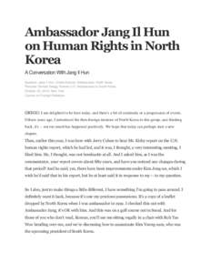 Ambassador Jang Il Hun on Human Rights in North Korea A Conversation With Jang Il Hun Speaker: Jang Il Hun, United Nations Ambassador, North Korea Presider: Donald Gregg, Former U.S. Ambassador to South Korea