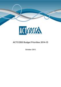 ACTCOSS Budget Priorities[removed]October 2013 About ACTCOSS ACTCOSS acknowledges Canberra has been built on the land of the Ngunnawal people. We