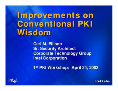 Improvements on Conventional PKI Wisdom Carl M. Ellison Sr. Security Architect Corporate Technology Group