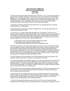 ARRL EXECUTIVE COMMITTEE MINUTES OF TELECONFERENCE Number 491 July 1, 2010 The Executive Committee met by teleconference at 9 PM EDT on July 1, 2010, for the purpose of agreeing upon the ARRL’s positions on points rais