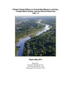 Climate Change Effects on Central New Mexico’s Land Use, Transportation System, and Key Natural Resources Task 1.2 Report-May 2014 Prepared by:
