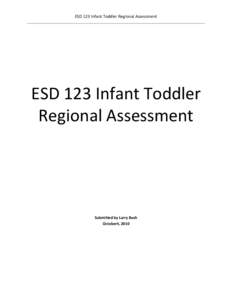 ESD 123 Infant Toddler Regional Assessment  ESD 123 Infant Toddler Regional Assessment  Submitted by Larry Bush