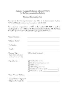 Customer Complaint Settlement Scheme (“CCSS”) for the Telecommunications Industry Customer Information Form Please provide the following information to the Office of the Communications Authority (“OFCA”), OFCA wi