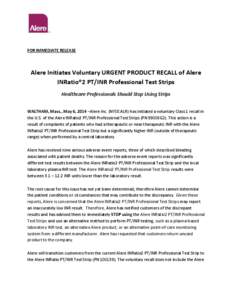 FOR IMMEDIATE RELEASE  Alere Initiates Voluntary URGENT PRODUCT RECALL of Alere INRatio®2 PT/INR Professional Test Strips Healthcare Professionals Should Stop Using Strips WALTHAM, Mass., May 6, 2014 –Alere Inc. (NYSE