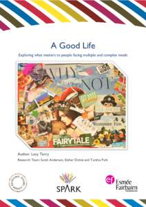 A Good Life Exploring what matters to people facing multiple and complex needs Author: Lucy Terry Research Team: Sarah Anderson, Esther Dickie and Turshia Park