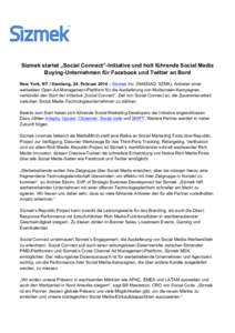    Sizmek startet „Social Connect“-Initiative und holt führende Social Media Buying-Unternehmen für Facebook und Twitter an Bord New York, NY / Hamburg, 24. Februar 2014 – Sizmek Inc. (NASDAQ: SZMK), Anbieter ei