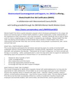 Westmoreland Casemanagement and Supports, Inc. (WCSI) is offering… Mental Health First Aid Certification (MHFA) in collaboration with Westmoreland County BH/DS with funding provided through the OMHSAS-Mental Health Mat