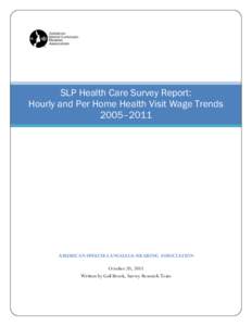 SLP Health Care Survey Report: Hourly and Per Home Health Visit Wage Trends 2005–2011 AMERICAN SPEECH-LANGUAGE-HEARING ASSOCIATION