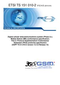 TSV12Digital cellular telecommunications system (Phase 2+); Mobile Station (MS) conformance specification; Part 2: Protocol Implementation Conformance  Statement (PICS) proforma specification  (3GPP T