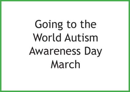 Going to the World Autism Awareness Day March  We will all meet at Peanut Farm Reserve, and