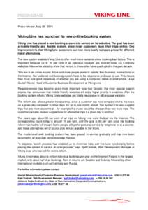 PRESSRELEASE Press release, May 26, 2015 Viking Line has launched its new online booking system Viking Line has placed a new booking system into service on its websites. The goal has been a mobile-friendly and flexible s