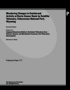 Monitoring Changes in Geothermal Activity at Norris Geyser Basin by Satellite Telemetry, Yellowstone National Park, Wyoming By Irving Friedman Chapter P of