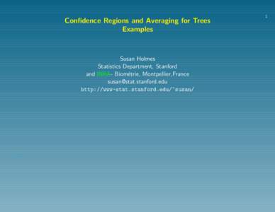 Confidence Regions and Averaging for Trees Examples Susan Holmes Statistics Department, Stanford and INRA- Biom´etrie, Montpellier,France