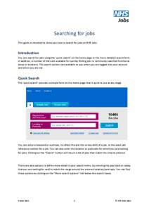 Searching for jobs This guide is intended to show you how to search for jobs on NHS Jobs. Introduction You can search for jobs using the ‘quick search’ on the home page or the more detailed search form. In addition, 