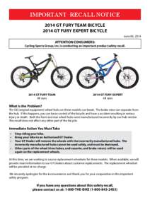 IMPORTANT RECALL NOTICE 2014 GT FURY TEAM Bicycle 2014 GT FURY EXPERT BICYCLE June 06, 2014  ATTENTION CONSUMERS: