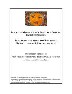 REPORT TO MAYOR NAGIN’S BRING NEW ORLEANS BACK COMMISSION: AN ALTERNATIVE VISION FOR REBUILDING, REDEVELOPMENT & RECONSTRUCTION  SUBMITTED BY MEMBERS OF