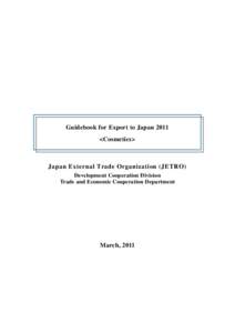 Guidebook for Export to Japan 2011 <Cosmetics> Japan External Trade Organization (JETRO) Development Cooperation Division Trade and Economic Cooperation Department