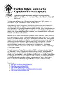 Fighting Fistula: Building the Capacity of Fistula Surgeons Statement from the International Federation of Gynecology and Obstetrics (FIGO), on the International Day to End Obstetric Fistula (23 MayThe Internation