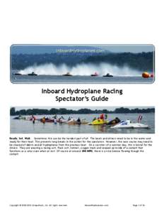 Inboard Hydroplane Racing Spectator’s Guide Ready, Set, Wait... Sometimes this can be the hardest part of all. The boats and drivers need to be in the water and ready for their heat. This prevents long breaks in the ac