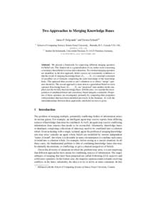 Two Approaches to Merging Knowledge Bases James P. Delgrande1 and Torsten Schaub2? 1 School of Computing Science, Simon Fraser University , Burnaby, B.C., Canada V5A 1S6 , 