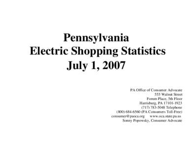 Pennsylvania Electric Shopping Statistics July 1, 2007 PA Office of Consumer Advocate 555 Walnut Street Forum Place, 5th Floor