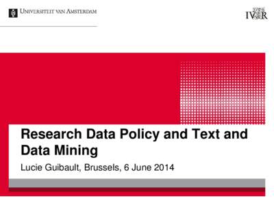 Research Data Policy and Text and Data Mining Lucie Guibault, Brussels, 6 June 2014 Overview 