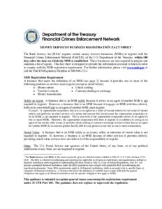 MONEY SERVICES BUSINESS REGISTRATION FACT SHEET The Bank Secrecy Act (BSA)1 requires certain money services businesses (MSBs) to register with the Financial Crimes Enforcement Network (FinCEN), of the U.S. Department of 