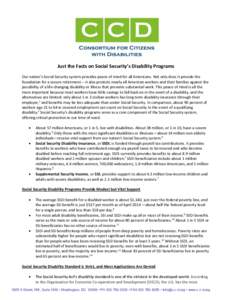 Just the Facts on Social Security’s Disability Programs Our nation’s Social Security system provides peace of mind for all Americans. Not only does it provide the foundation for a secure retirement -- it also protect